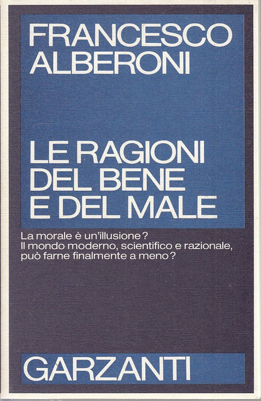 LN2- LE RAGIONI DEL BENE E DEL MALE - FRANCESCO ALBERONI - GARZANTI - B - JXS38