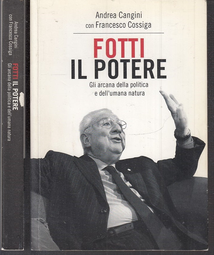 LS- FOTTI IL POTERE ARCANA DELLA POLITICA - CANGINI COSSIGA ---- 2011- B - XTS66