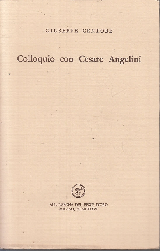 Colloquio con Cesare Angelini - Centore- All'insegna pesce d'oro Scheiwiller-XFS