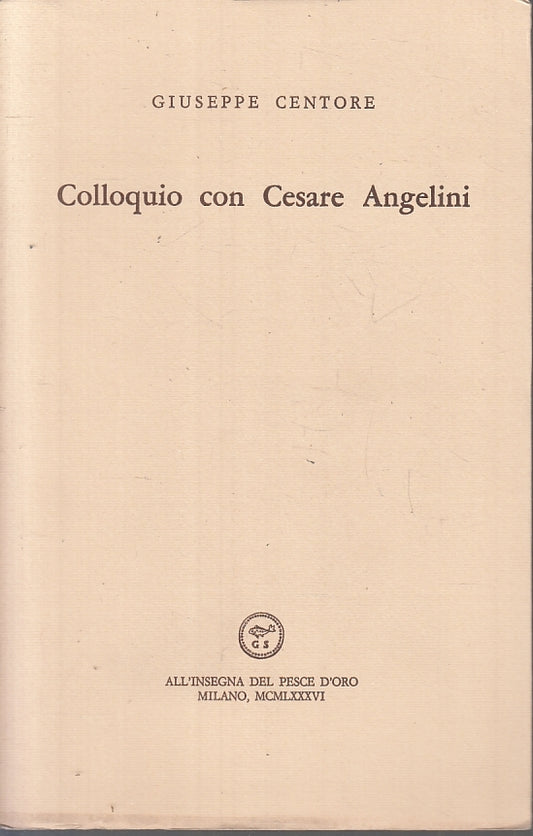Colloquio con Cesare Angelini - Centore- All'insegna pesce d'oro Scheiwiller-XFS