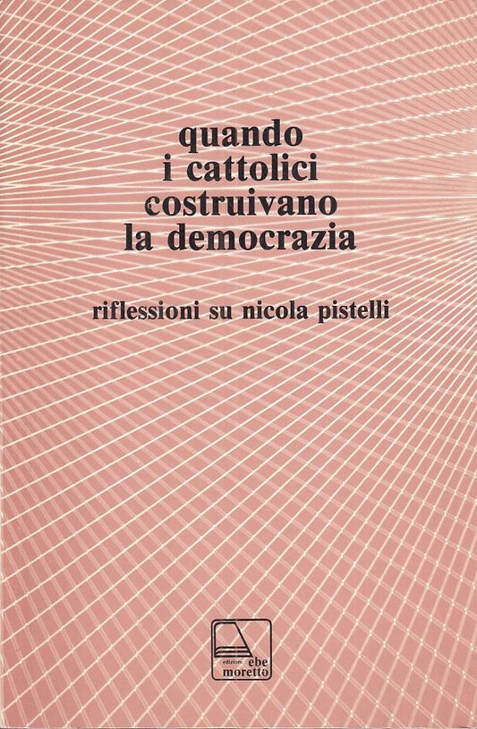 LS- QUANDO I CATTOLICI COSTRUIVANO LA DEMOCRAZIA -- EBE --- 1985 - B - ZTS94