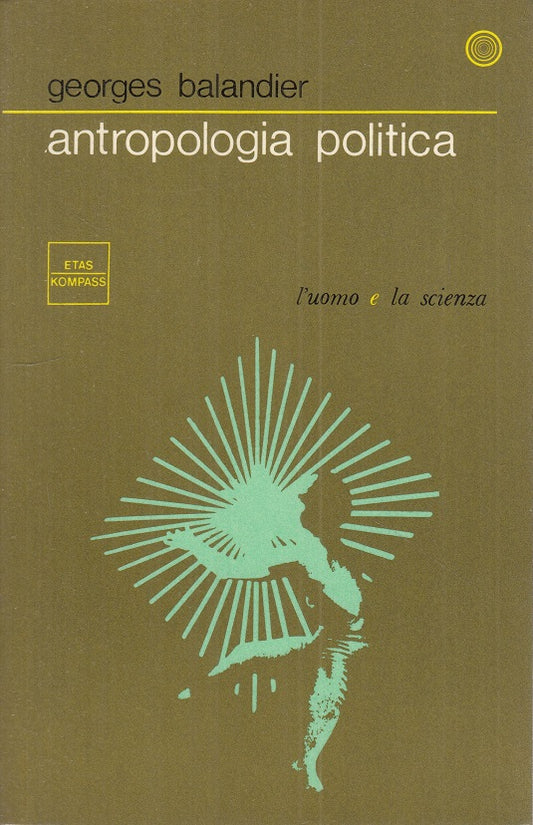 LS- ANTROPOLOGIA POLITICA - BALANDIER - ETAS - UOMO E SCIENZA-- 1969 - B - ZTS91