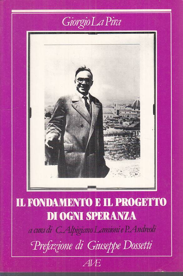 Il fondamento e il progetto di ogni speranza - La Pira - AVE - 1a ed. - ZFS105