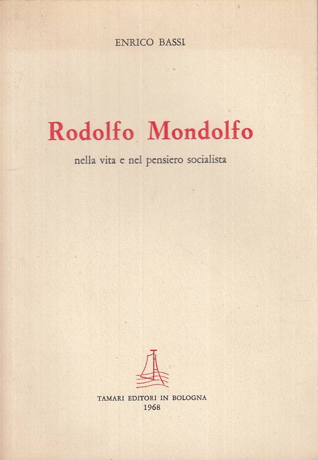 LS- RODOLFO MONDOLFO VITA PENSIERO SOCIALISTA- BASSI- TAMARI--- 1968- B - ZTS130