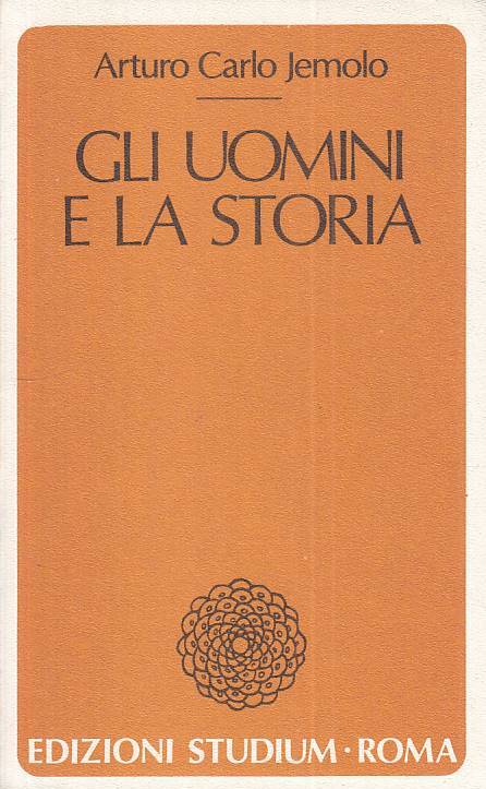 Gli Uomini e la Storia- Arturo Carlo Jemolo- Studium Coscienza del Tempo- ZFS124