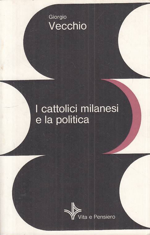LS- CATTOLICI MILANESI E POLITICA - VECCHIO - VITA PENSIERO --- 1982 - B - ZTS23