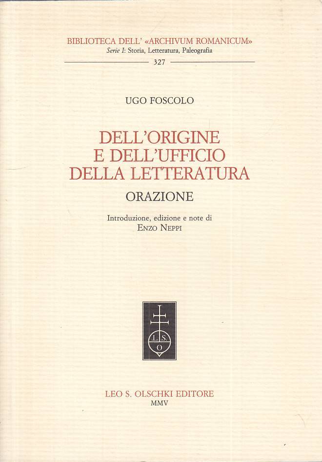 LS- ORIGINE E UFFICIO DELLA LETTERATURA - FOSCOLO - OLSCHKI --- 2005 - B - ZTS20
