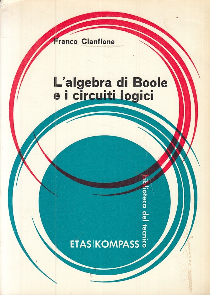 LZ- L'ALGEBRA DI BOOLE E I CIRCUITI LOGICI- FRANCO CIANFLONE---- 1968- B- ZFS424