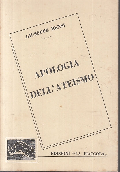 LD- APOLOGIA DELL'ATEISMO - GIUSEPPE RENSI - LA FIACCOLA --- 1967- B- ZFS156