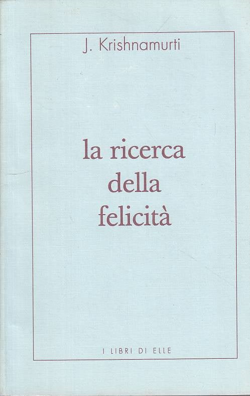 LS- LA RICERCA DELLA FELICITA' - KRISHNAMURTI - RIZZOLI ---- B - ZFS397