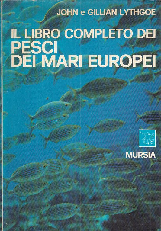 Il libro completo dei pesci mari europei- Lythgoe- Mursia Biblioteca Mare-ZFS257