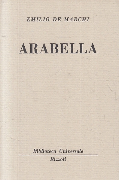 ARABELLA - EMILIO DE MARCHI - RIZZOLI - BUR UNIVERSALE 2137/2140 --- B- XTS