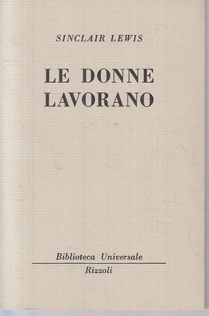 LN- LE DONNE LAVORANO - SINCLAIR LEWIS - RIZZOLI - BUR 923/925 --- B - XTS