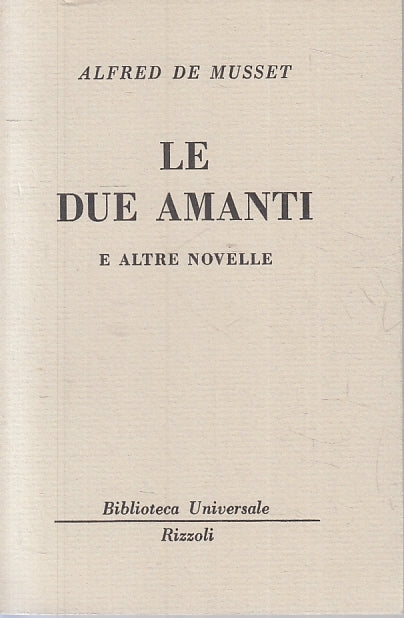 LE DUE AMANTI - ALFRED DE MUSSET - RIZZOLI - BUR UNIVERSALE 427/429--- B- XTS