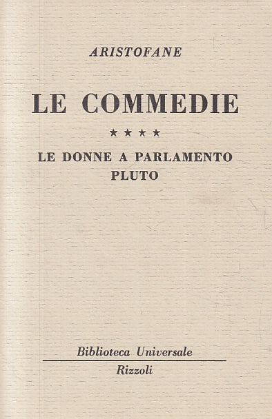 LE COMMEDIE 4 DONNE A PARLAMENTO PLUTO- ARISTOFANE- RIZZOLI - BUR --- B- XTS