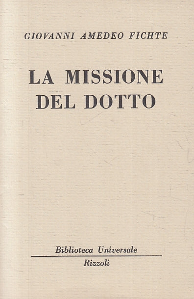 LN- LA MISSIONE DEL DOTTO - GIOVANNI AMEDEO FICHTE - RIZZOLI- BUR 2383--- B- XTS