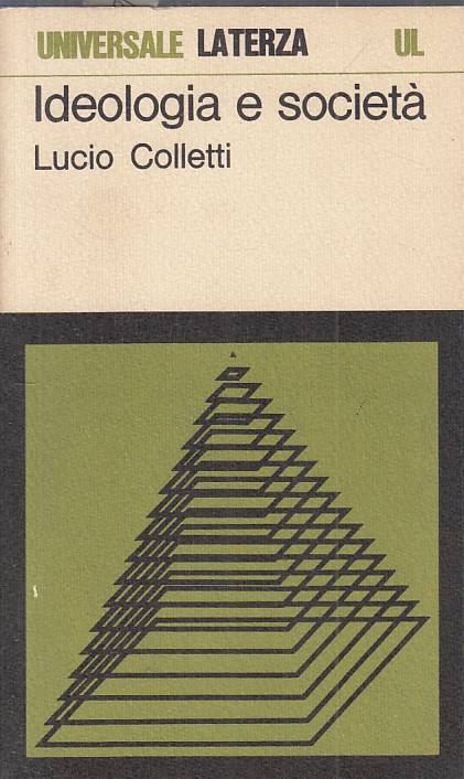 LS- IDEOLOGIA E SOCIETA' - COLLETTI - LATERZA - UNIVERSALE -- 1969 - B - XFS999