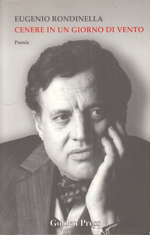 Cenere in un Giorno di Vento Poesie - Eugenio Rondinella - Golden Press - ZFS304