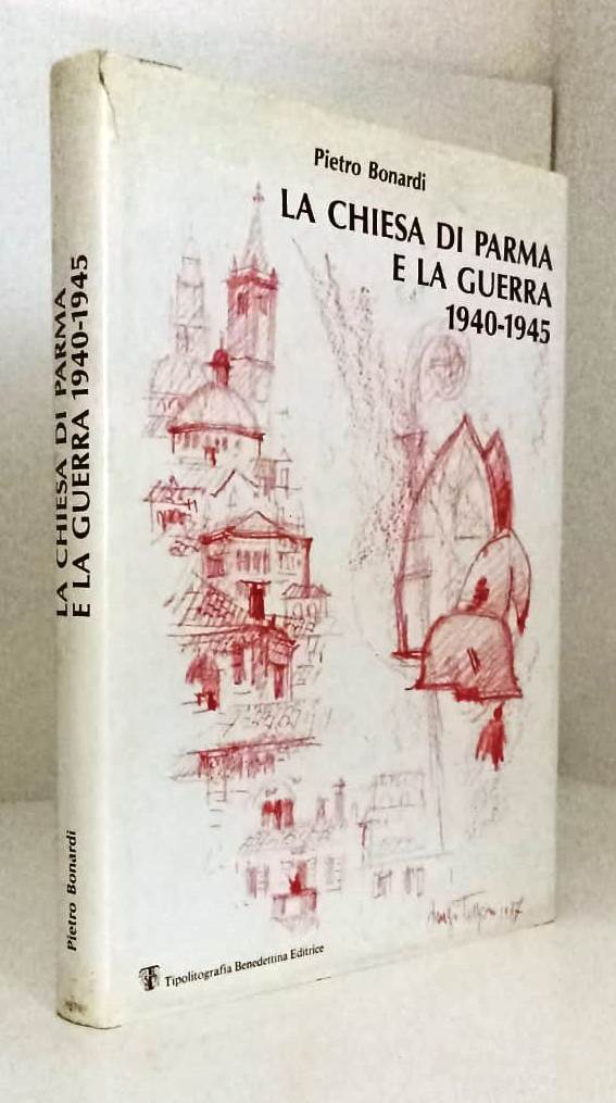 LV- LA CHIESA DI PARMA E LA GUERRA 1940-1945 - PIETRO BONARDI ---- 1987- CS- WPR