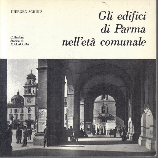 LT- GLI EDIFICI DI PARMA NELL'ETA' COMUNALE - SCHULZ -- MALACODA -- 1988- B- WPR