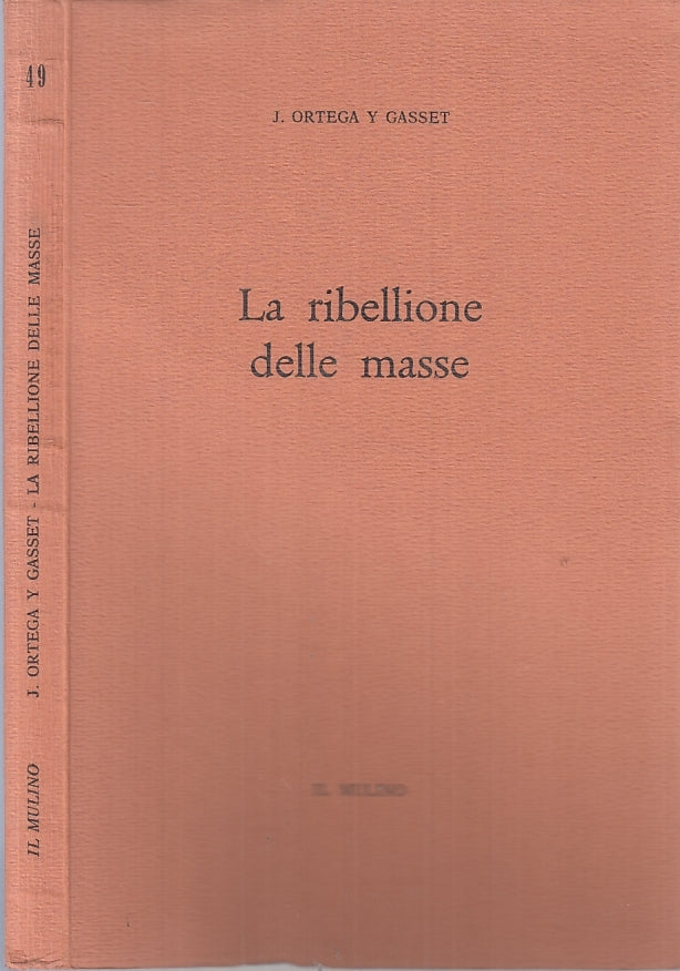 LZ- LA RIBELLIONE DELLE MASSE- J. ORTEGA Y GASSET- IL MULINO --- 1965- B- ZTT395