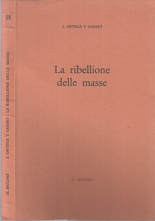 LZ- LA RIBELLIONE DELLE MASSE- J. ORTEGA Y GASSET- IL MULINO --- 1965- B- ZTT395