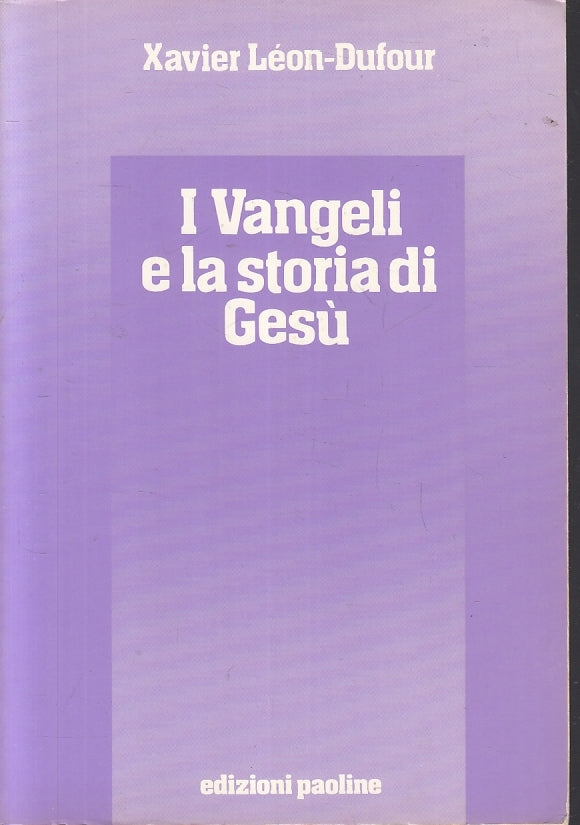 LD- I VANGELI E LA STORIA DI GESU'- XAVIER LEON DUFOUR- PAOLINE- 1996- B- ZFS433
