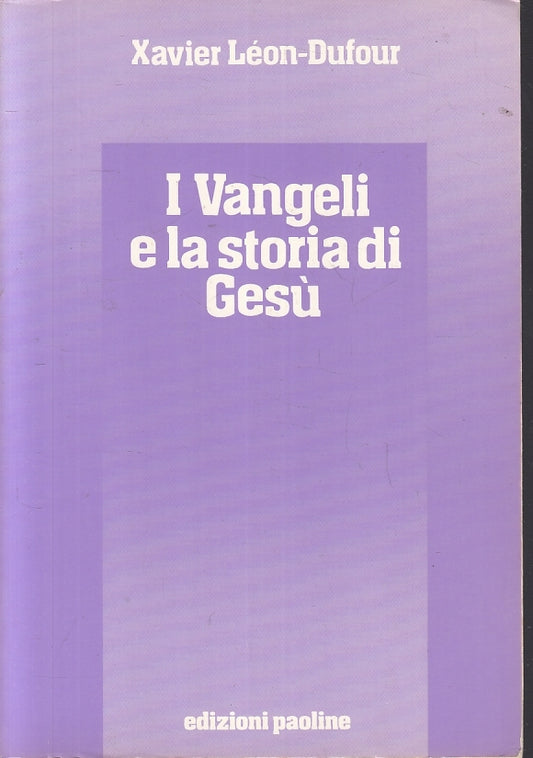LD- I VANGELI E LA STORIA DI GESU'- XAVIER LEON DUFOUR- PAOLINE- 1996- B- ZFS433