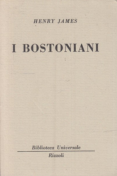 LN- I BOSTONIANI - HENRY JAMES - RIZZOLI - BUR UNIVERSALE 2276/2280 --- B- XTS