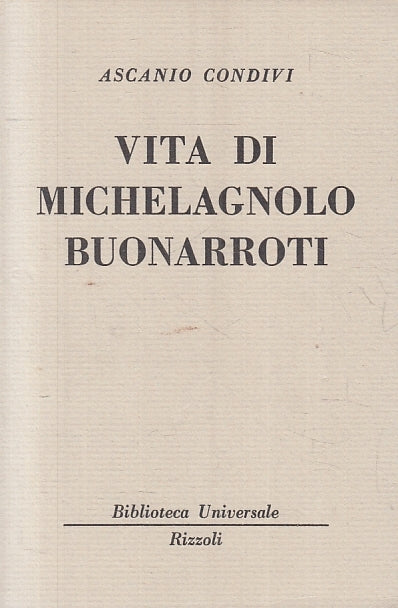 LN- VITA DI MICHELANGELO BUONARROTI - ASCANIO CONDIVI - RIZZOLI - BUR --- B- XTS