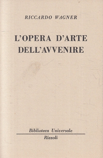 LN- L'OPERA D'ARTE DELL'AVVENIRE - RICCARDO WAGNER - RIZZOLI - BUR --- B - XTS