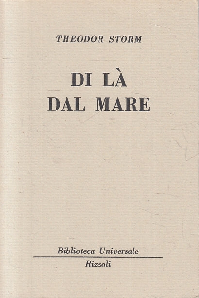 LN- DI LA' DAL MARE - THEODOR STORM- RIZZOLI- BUR UNIVERSALE 1856/1859--- B- XTS