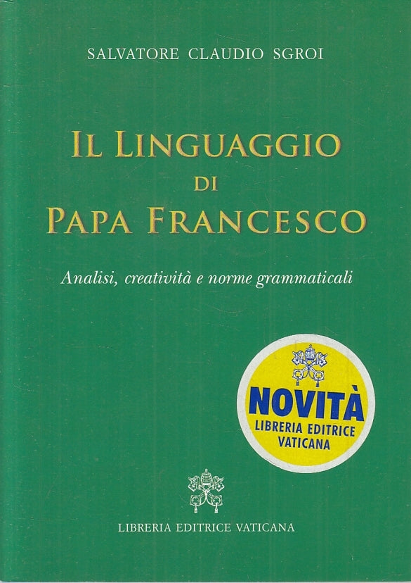 LD- IL LINGUAGGIO DI PAPA FRANCESCO- SGROI- LIBRERIA VATICANA--- 2016- B- ZFS640