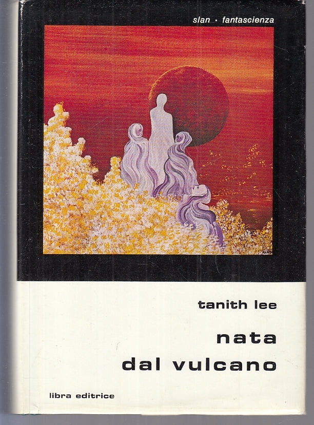LF- NATA DAL VULCANO - TANITH LEE - LIBRA - SLAN FANTASCIENZA 36-- 1978- CS- YFS