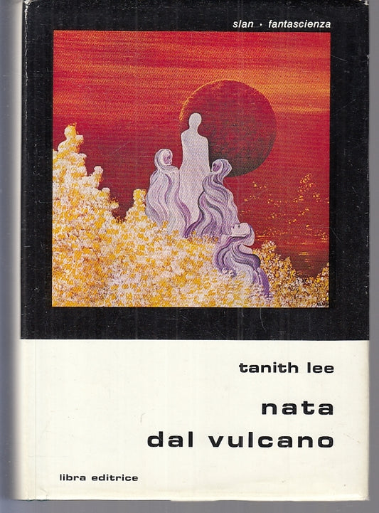 LF- NATA DAL VULCANO - TANITH LEE - LIBRA - SLAN FANTASCIENZA 36-- 1978- CS- YFS