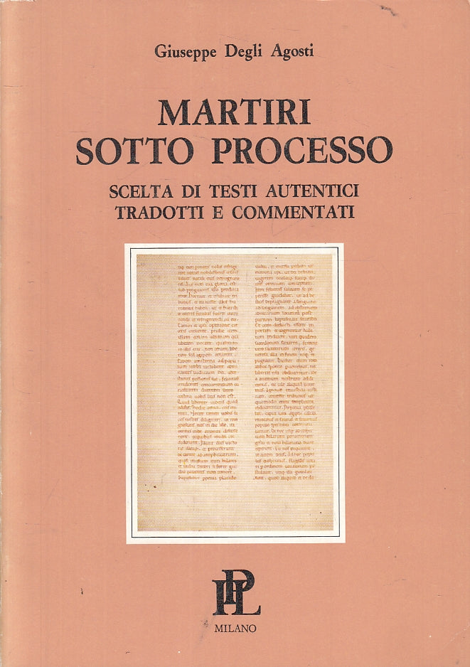 Martiri sotto processo- Giuseppe Degli Agosti- Propaganda Libraria- 1986- ZFS131