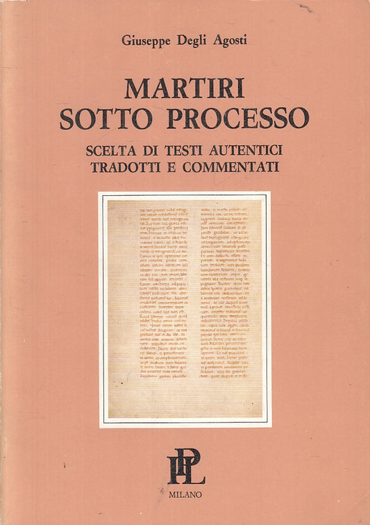 Martiri sotto processo- Giuseppe Degli Agosti- Propaganda Libraria- 1986- ZFS131