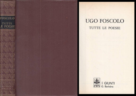 LN- TUTTE LE POESIE - UGO FOSCOLO - GIUNTI --- 1970 - C - ZFS57