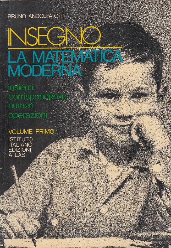 LZ- INSEGNO LA MATEMATICA MODERNA - ANDOLFATO - ATLAS --- 1970 - B - ZFS460
