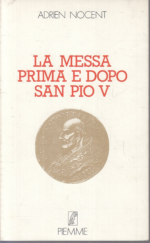 LD- LA MESSA PRIMA E DOPO SAN PIO V - ADRIEN NOCENT - PIEMME --- 1975- B- ZFS149
