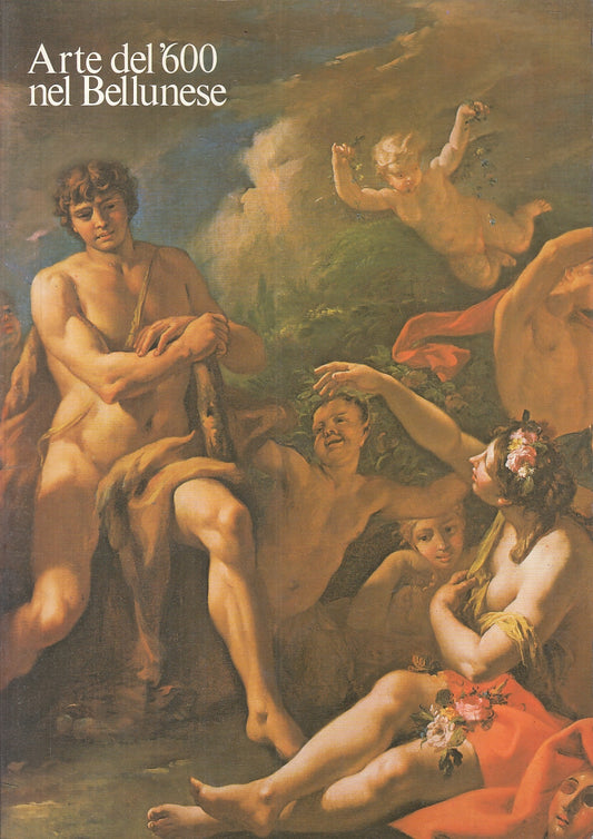 LT- ARTE DEL '600 NEL BELLUNESE CATALOGO - LUCCO - EUROGRAF --- 1981- B- YFS250
