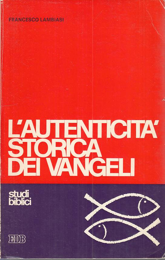 LS- L'AUTENTICITA' STORICA DEI VANGELI - LAMBIASI - EDB --- 1976 - B - ZFS179