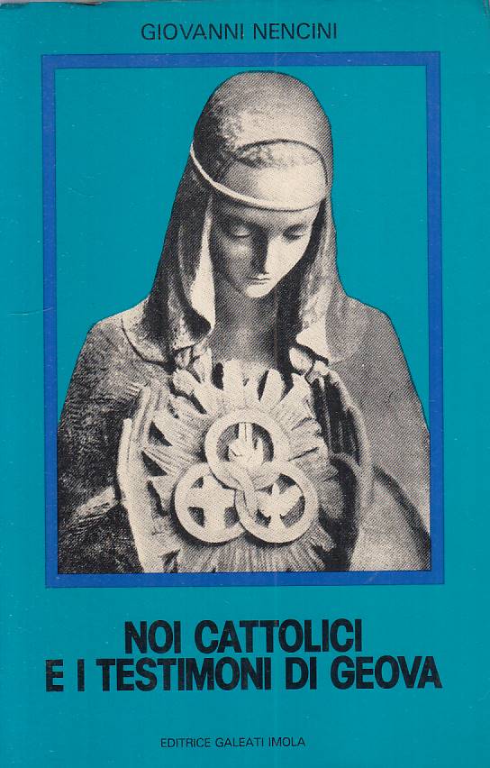 Noi cattolici e i testimoni di Geova - Giovanni Nencini- Galeati- 1a ed.- ZFS213