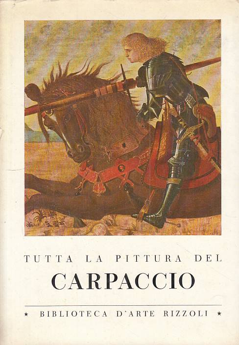 LT- TUTTA LA PITTURA DEL CARPACCIO -- RIZZOLI - ARTE- 1a ED.- 1960 - CS - ZFS666