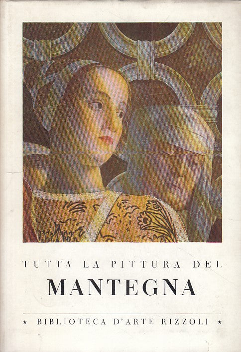 LT- TUTTA LA PITTURA DEL MANTEGNA -- RIZZOLI - ARTE - 1a ED. - 1956 - CS - ZFS52