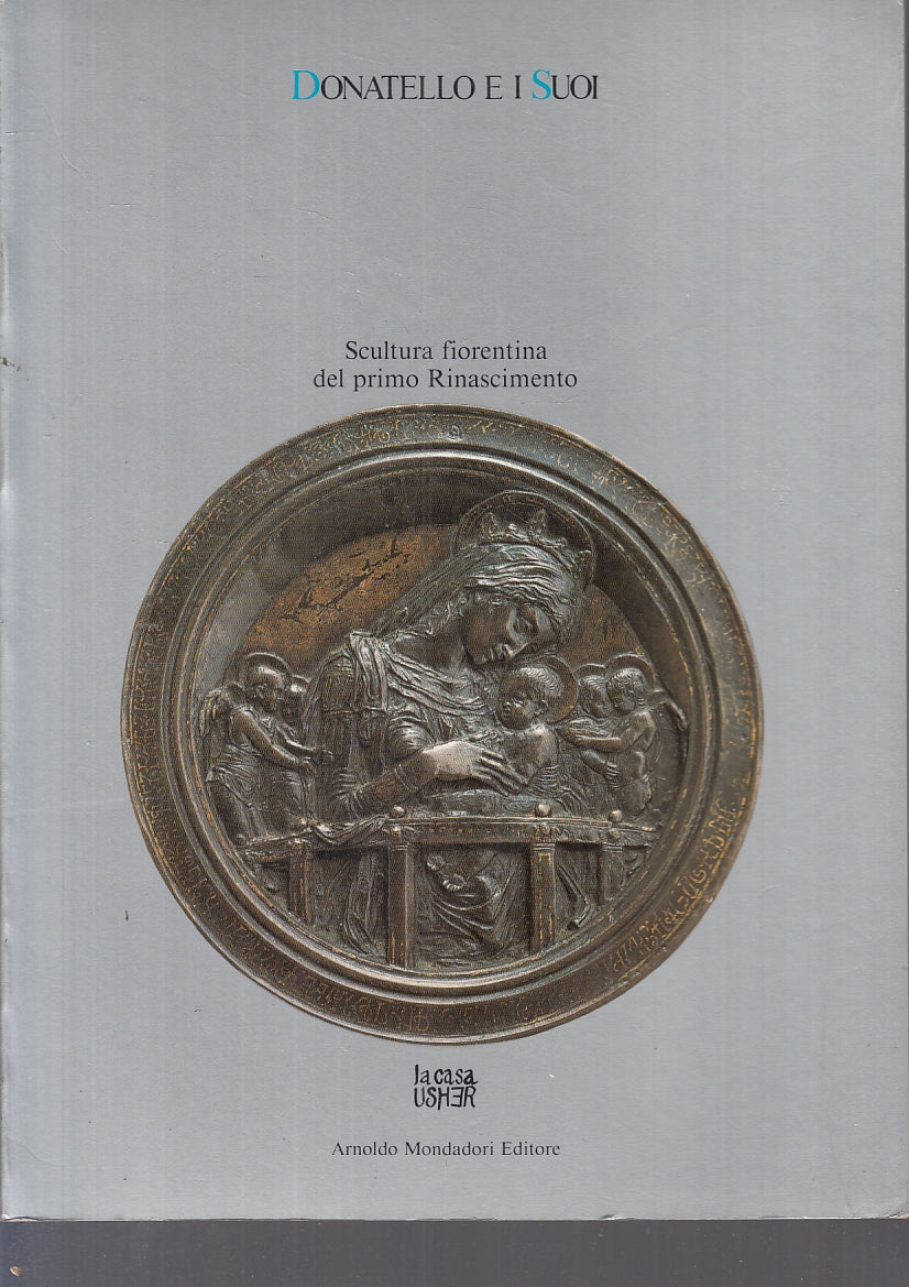LT- DONATELLO E I SUOI SCULTURA -- MONDADORI - CASA USHER -- 1986- B- YFS343
