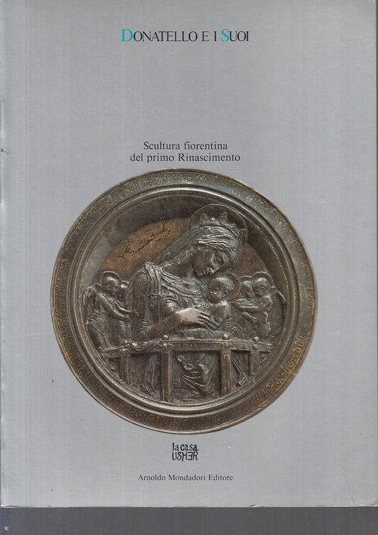 LT- DONATELLO E I SUOI SCULTURA -- MONDADORI - CASA USHER -- 1986- B- YFS343