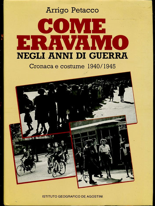LS- COME ERAVAMO NEGLI ANNI DELLA GUERRA - ARRIGO PETACCO ---- 1984- CS- ZFS163