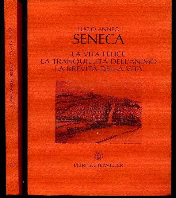 LA VITA FELICE TRANQUILLITA' DELL'ANIMO- SENECA- SCHEIWILLER- 2003- B- XFS83