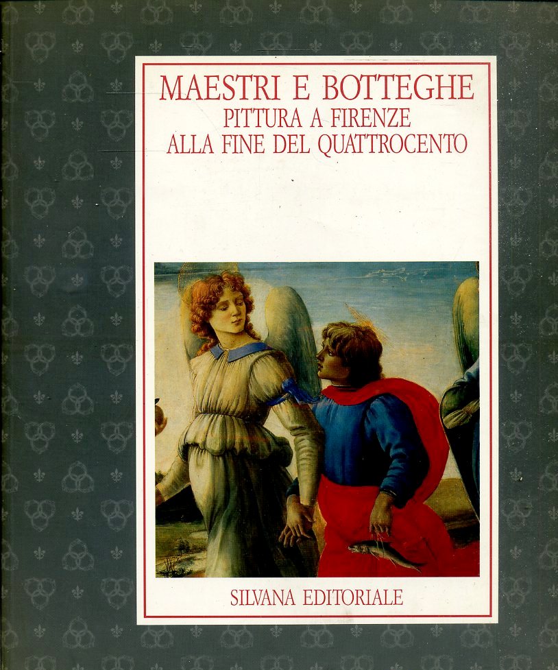 LT- MAESTRI BOTTEGHE PITTURA FIRENZE FINE QUATTROCENTO- SILVANA- 1992- B- YFS790
